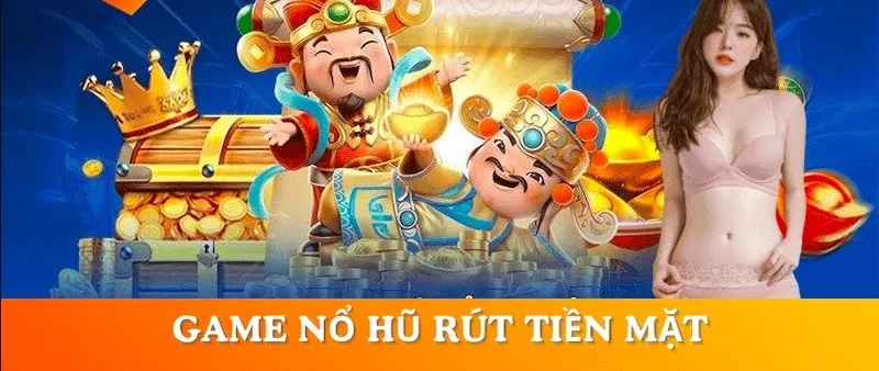 Sự kịch tính và giá trị thật của game nổ hũ rút tiền mặt