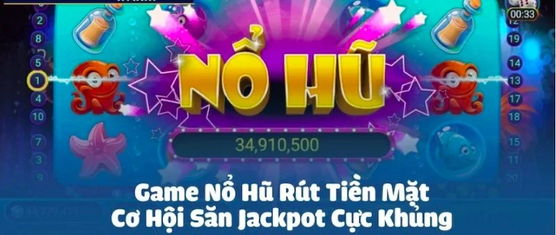 Game nổ hũ rút tiền mặt – Giải trí đổi thưởng siêu tốc