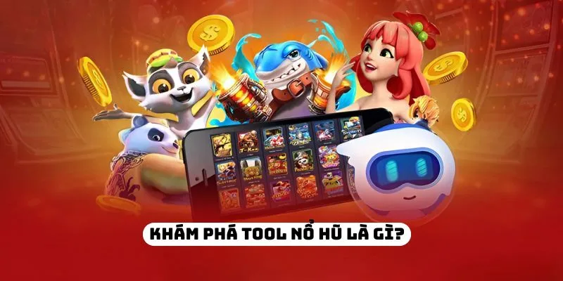 Tool nổ hũ giúp tối ưu trải nghiệm quay hũ